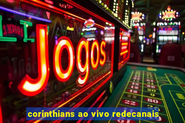 corinthians ao vivo redecanais